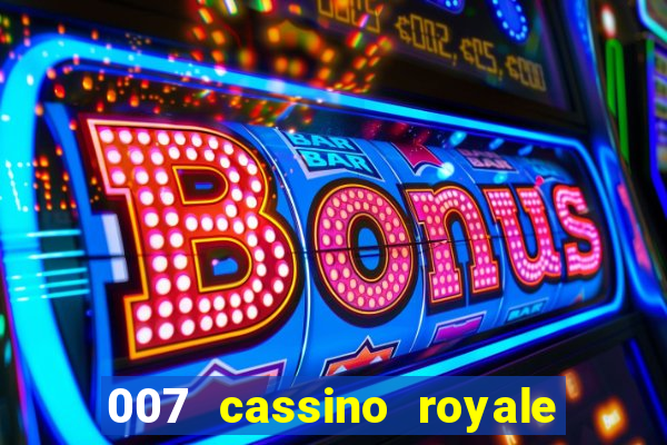 007 cassino royale filme completo dublado